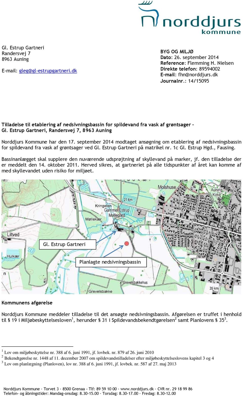 september 2014 modtaget ansøgning om etablering af nedsivningsbassin for spildevand fra vask af grøntsager ved Gl. Estrup Gartneri på matrikel nr. 1c Gl. Estrup Hgd., Fausing.