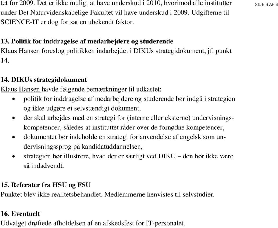 Politik for inddragelse af medarbejdere og studerende Klaus Hansen foreslog politikken indarbejdet i DIKUs strategidokument, jf. punkt 14.
