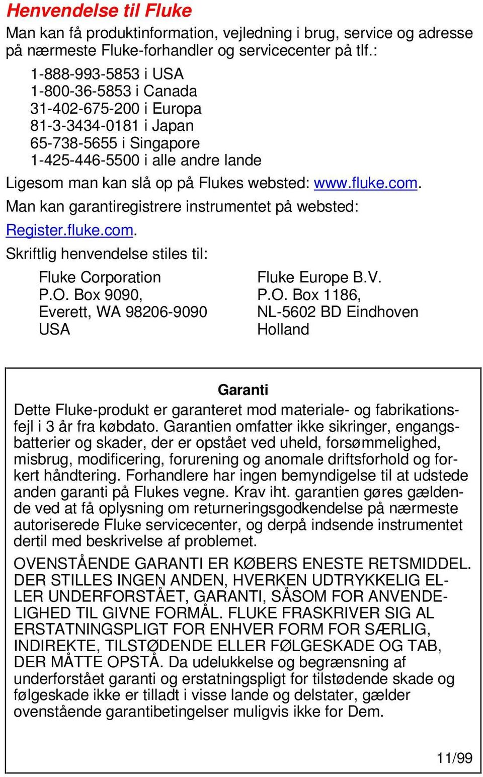 fluke.com. Man kan garantiregistrere instrumentet på websted: Register.fluke.com. Skriftlig henvendelse stiles til: Fluke Corporation Fluke Europe B.V. P.O.