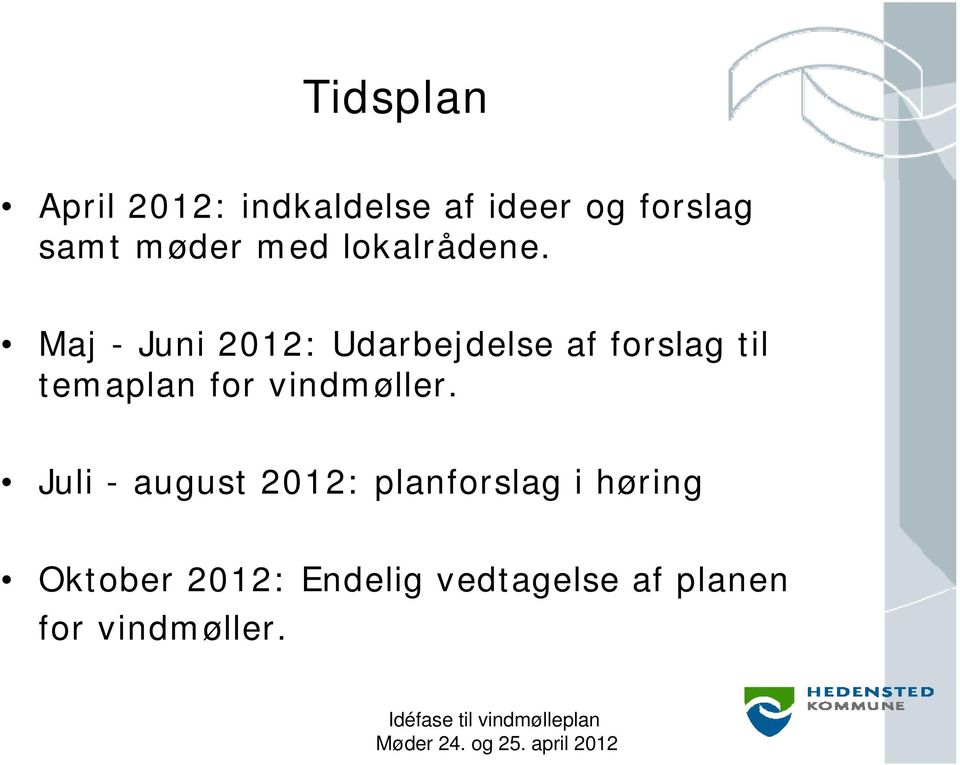 Maj - Juni 2012: Udarbejdelse af forslag til temaplan for