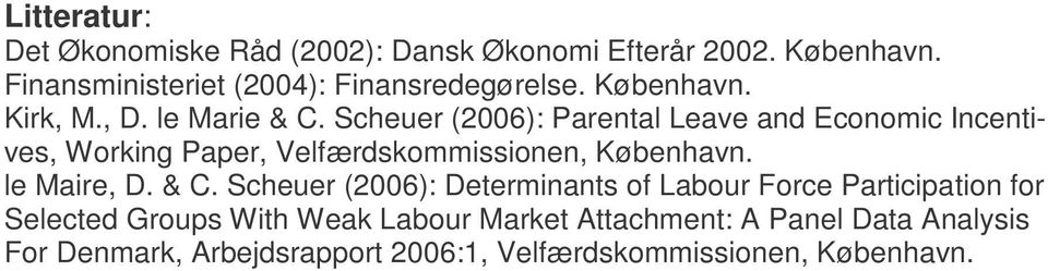 Scheuer (2006): Parental Leave and Economic Incentives, Working Paper, Velfærdskommissionen, København. le Maire, D. & C.