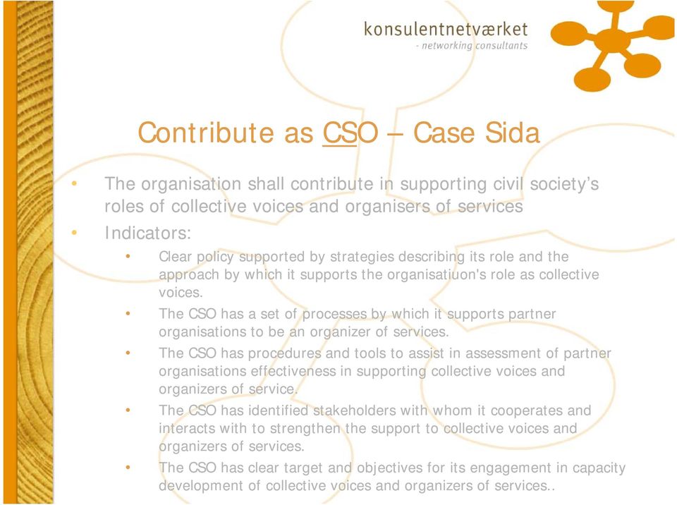 The CSO has a set of processes by which it supports partner organisations to be an organizer of services.