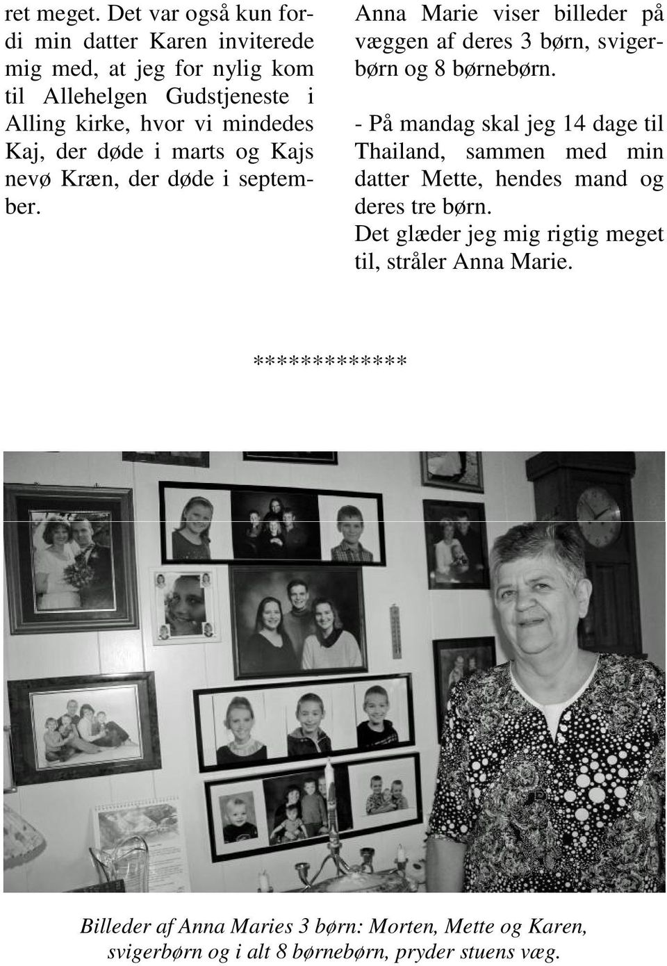 Kaj, der døde i marts og Kajs nevø Kræn, der døde i september. Anna Marie viser billeder på væggen af deres 3 børn, svigerbørn og 8 børnebørn.