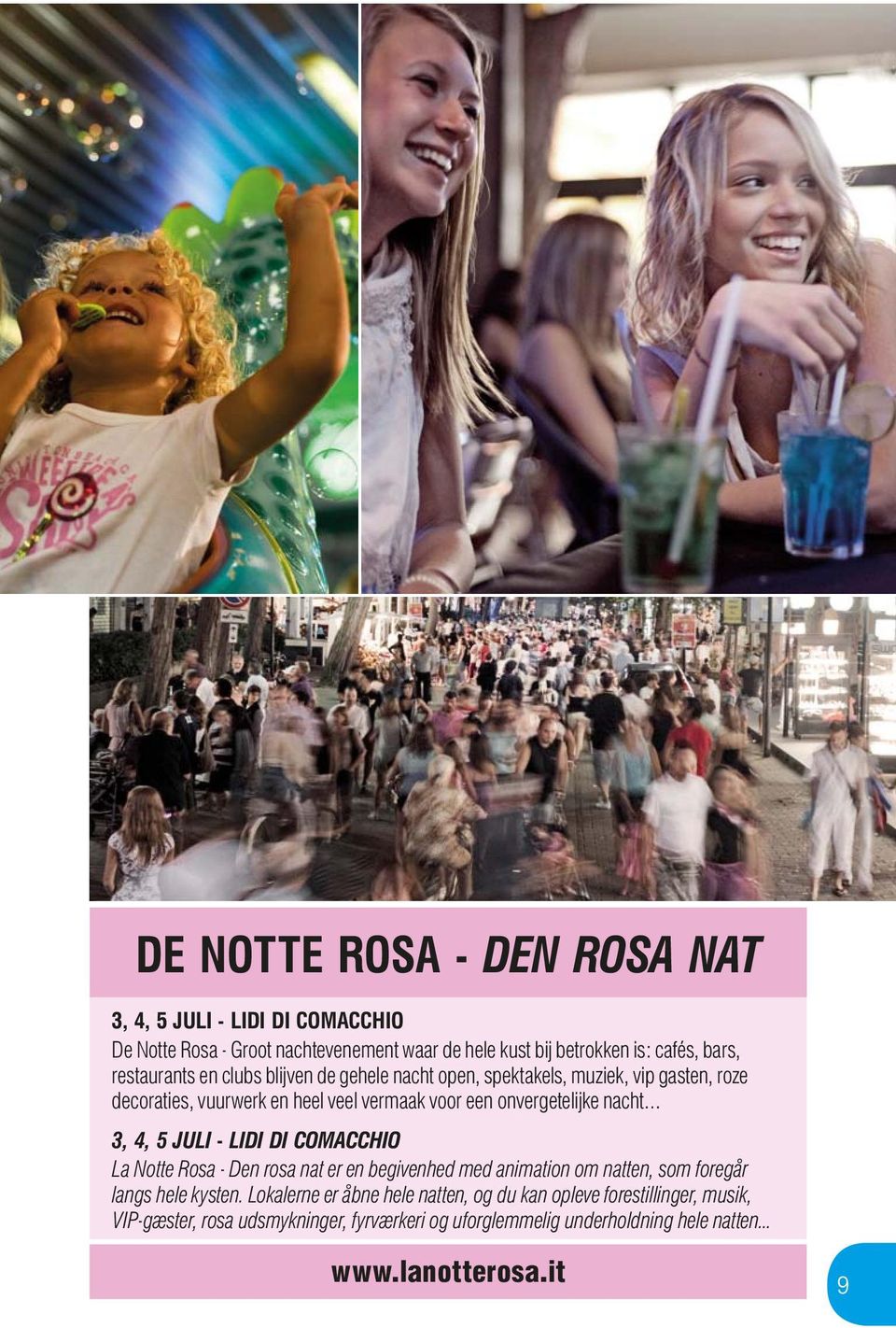nacht 3, 4, 5 JULI - LIDI DI COMACCHIO La Notte Rosa - Den rosa nat er en begivenhed med animation om natten, som foregår langs hele kysten.