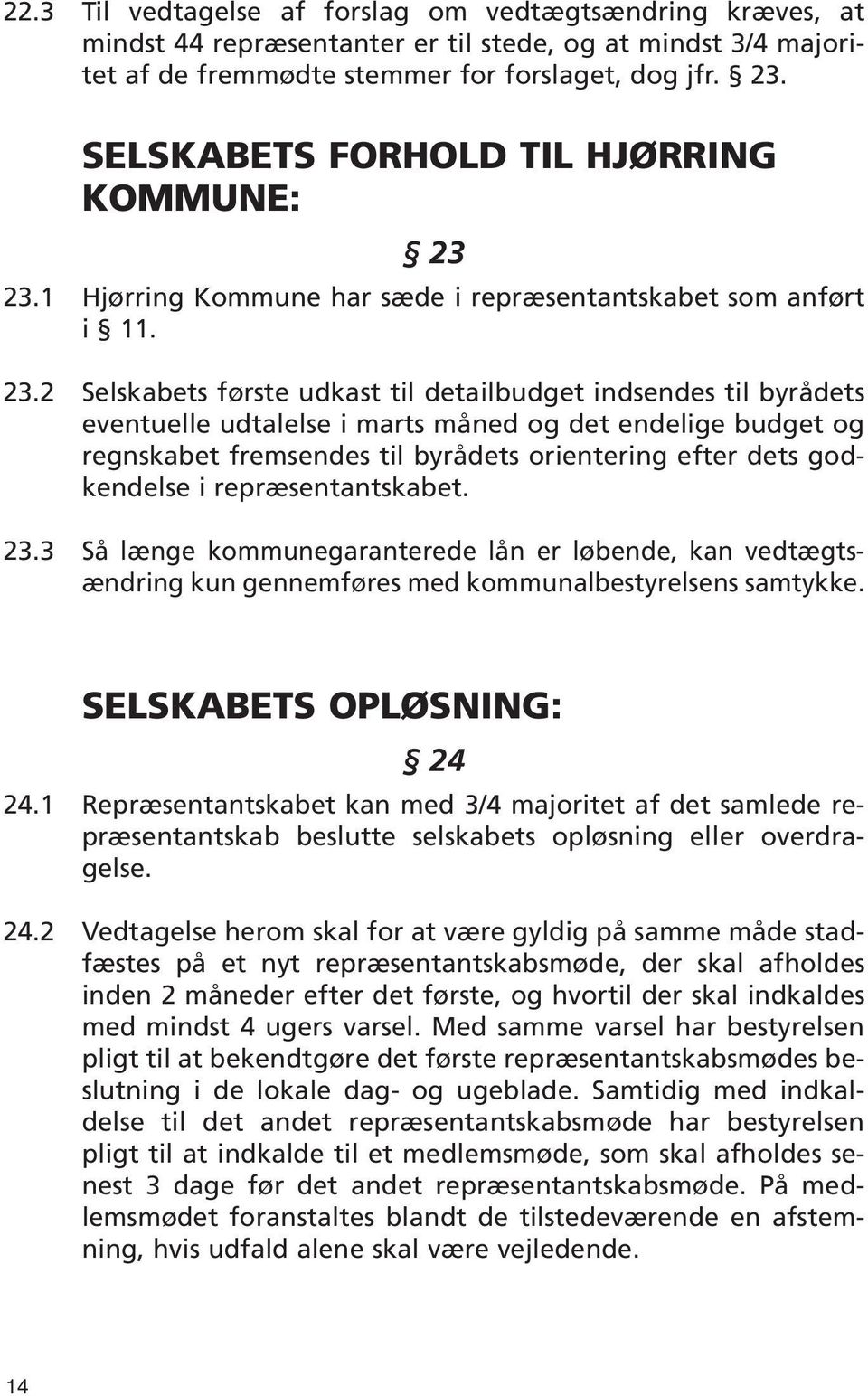 23.1 Hjørring Kommune har sæde i repræsentantskabet som anført i 11. 23.
