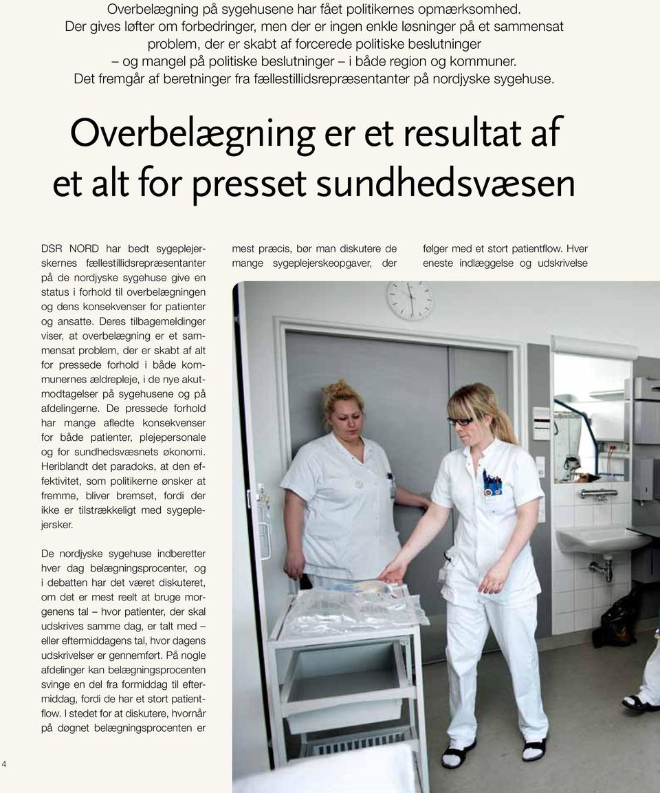 kommuner. Det fremgår af beretninger fra fællestillidsrepræsentanter på nordjyske sygehuse.