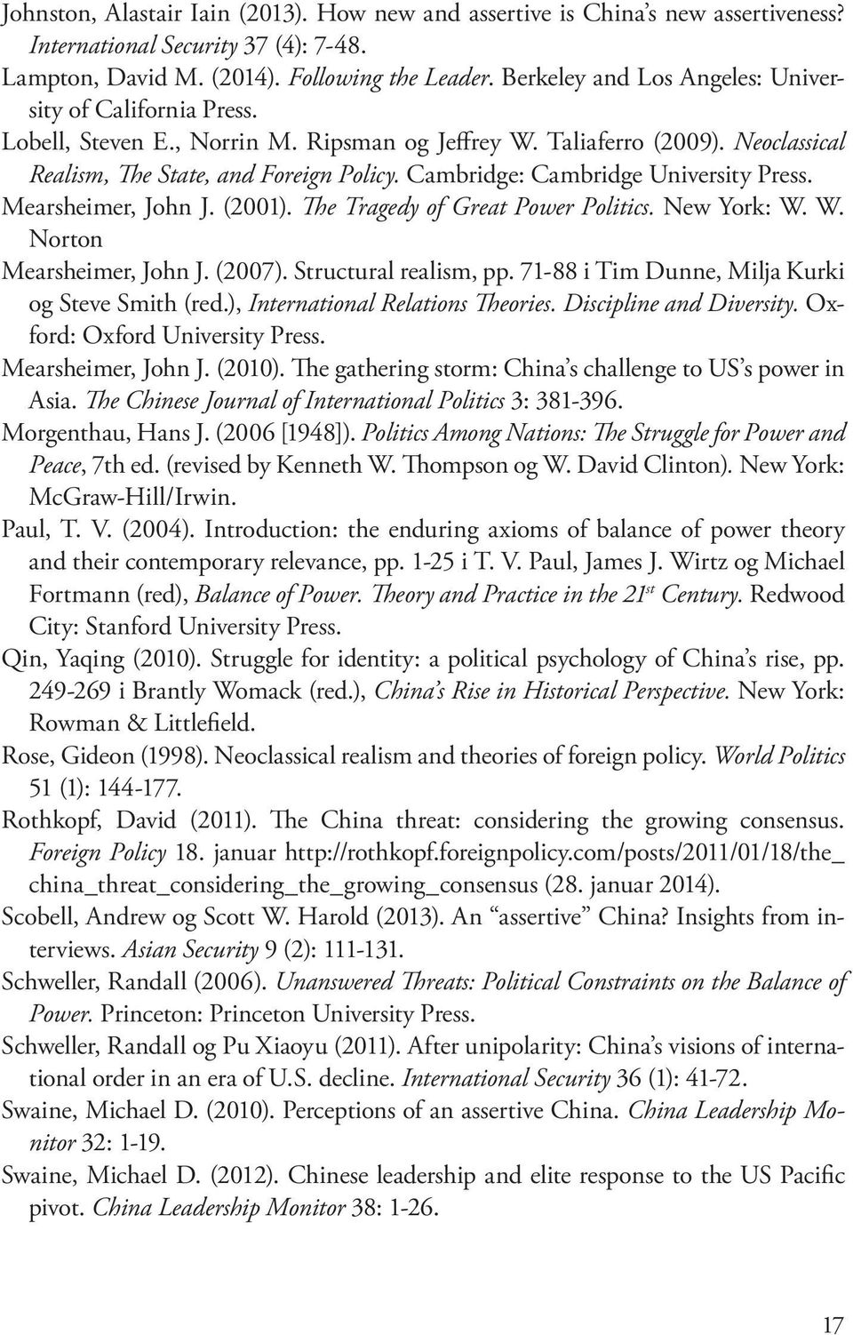 Cambridge: Cambridge University Press. Mearsheimer, John J. (2001). The Tragedy of Great Power Politics. New York: W. W. Norton Mearsheimer, John J. (2007). Structural realism, pp.
