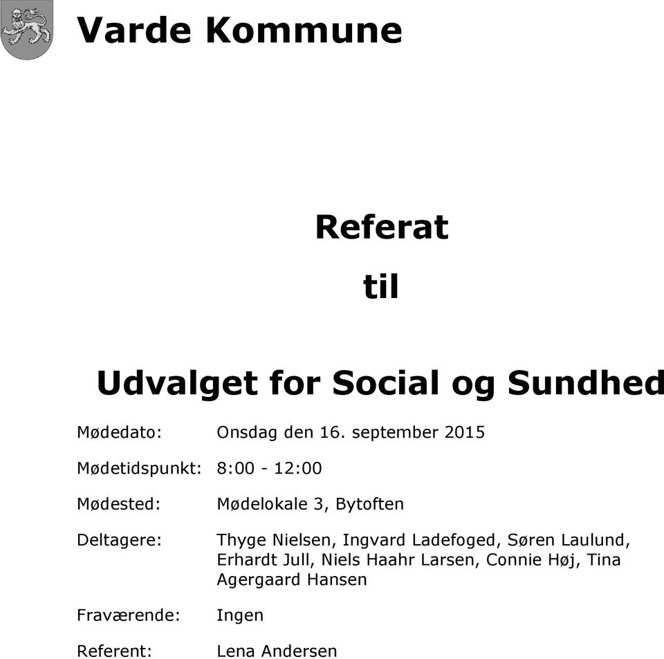 Referent: Mødelokale 3, Bytoften Thyge Nielsen, Ingvard Ladefoged, Søren Laulund,