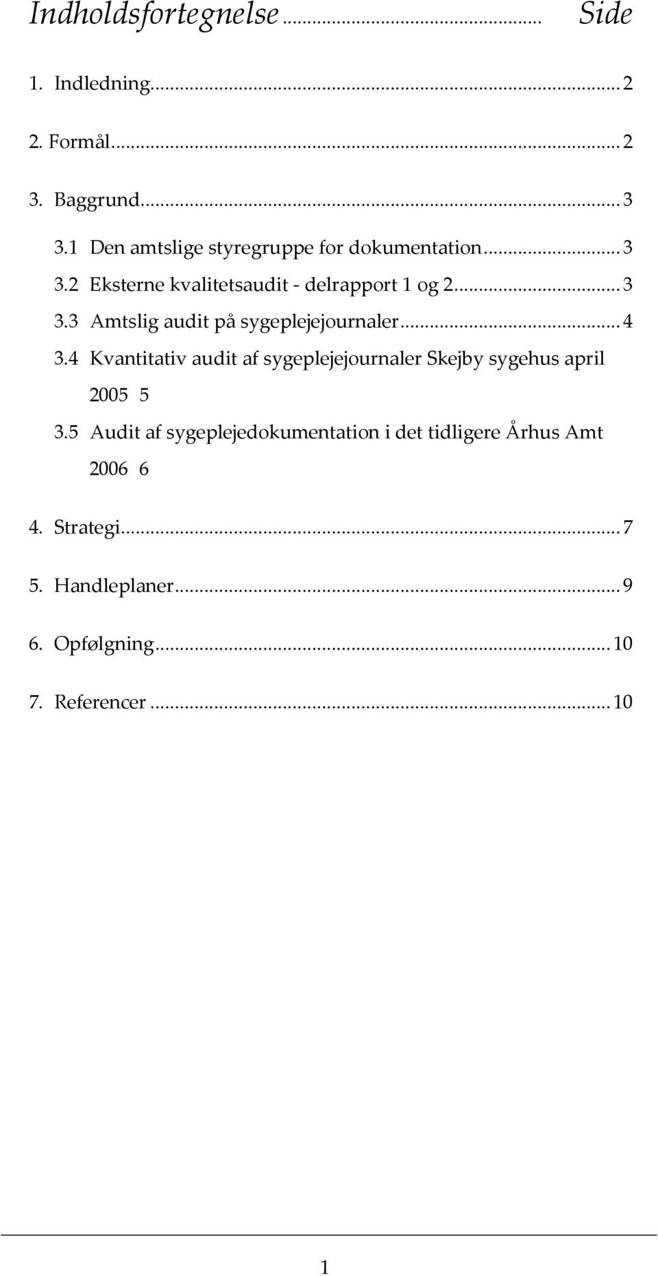 ..4 3.4 Kvantitativ audit af sygeplejejournaler Skejby sygehus april 2005 5 3.