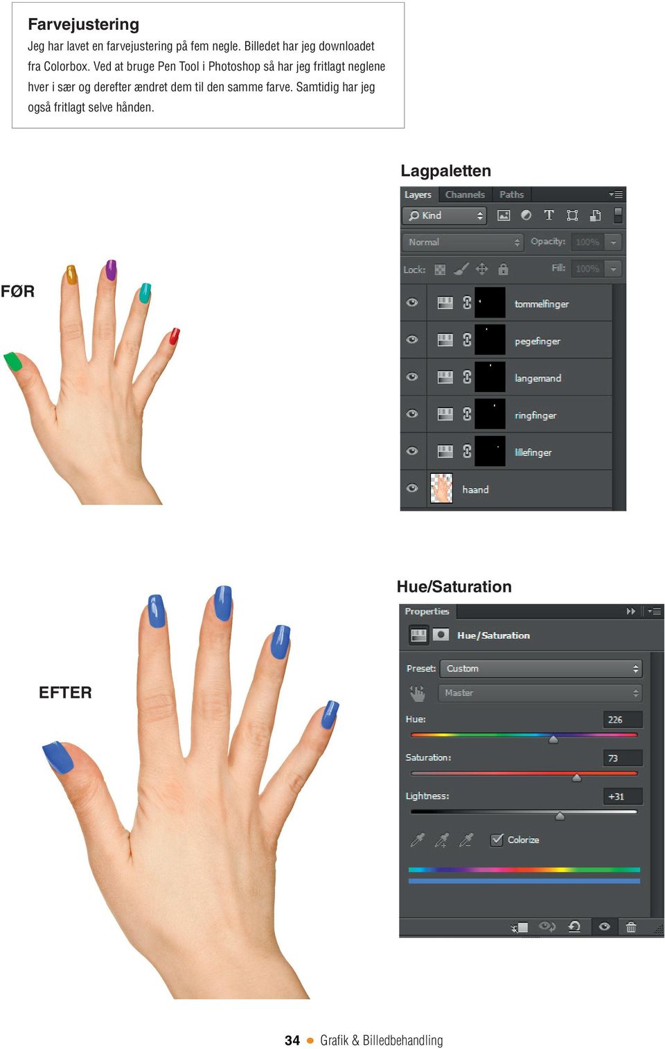Ved at bruge Pen Tool i Photoshop så har jeg fritlagt neglene hver i sær og