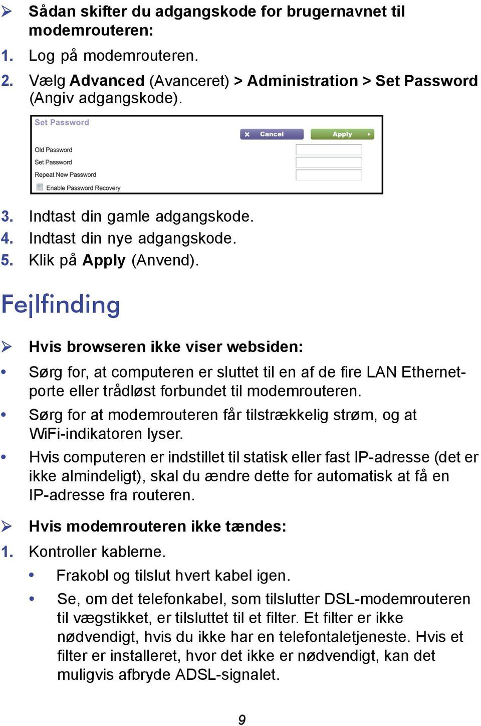 Fejlfinding Hvis browseren ikke viser websiden: Sørg for, at computeren er sluttet til en af de fire LAN Ethernetporte eller trådløst forbundet til modemrouteren.