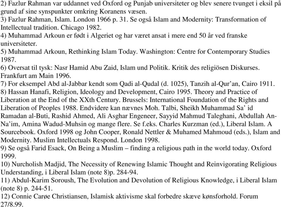 5) Muhammad Arkoun, Rethinking Islam Today. Washington: Centre for Contemporary Studies 1987. 6) Oversat til tysk: Nasr Hamid Abu Zaid, Islam und Politik. Kritik des religiösen Diskurses.