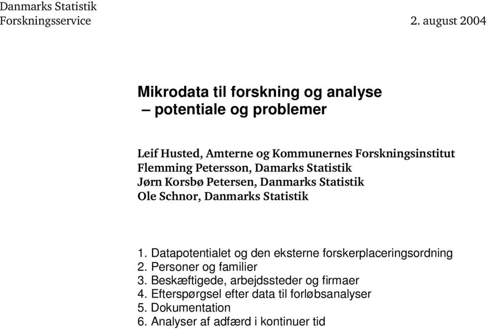 Flemming Petersson, Damarks Statistik Jørn Korsbø Petersen, Danmarks Statistik Ole Schnor, Danmarks Statistik 1.
