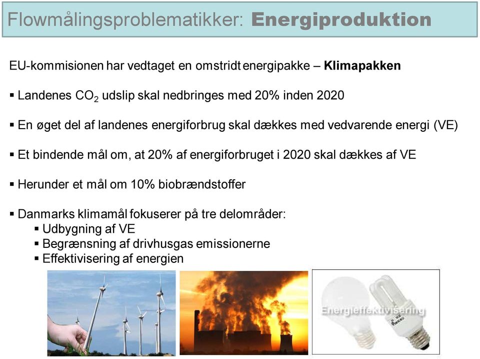 (VE) Et bindende mål om, at 20% af energiforbruget i 2020 skal dækkes af VE Herunder et mål om 10% biobrændstoffer