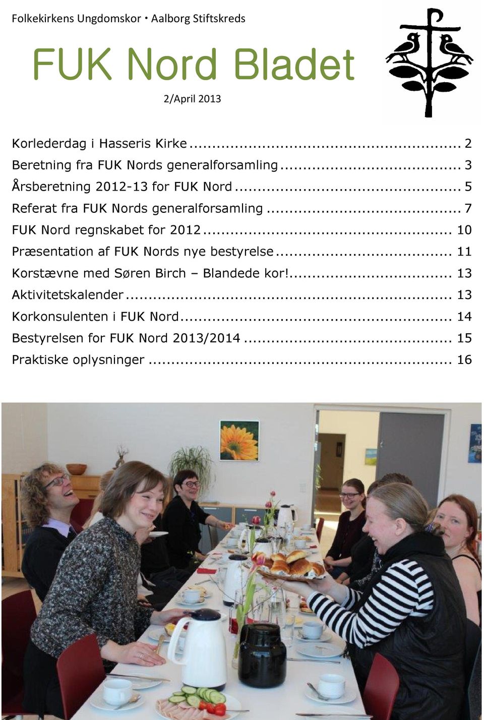 .. 5 Referat fra FUK Nords generalforsamling... 7 FUK Nord regnskabet for 2012... 10 Præsentation af FUK Nords nye bestyrelse.
