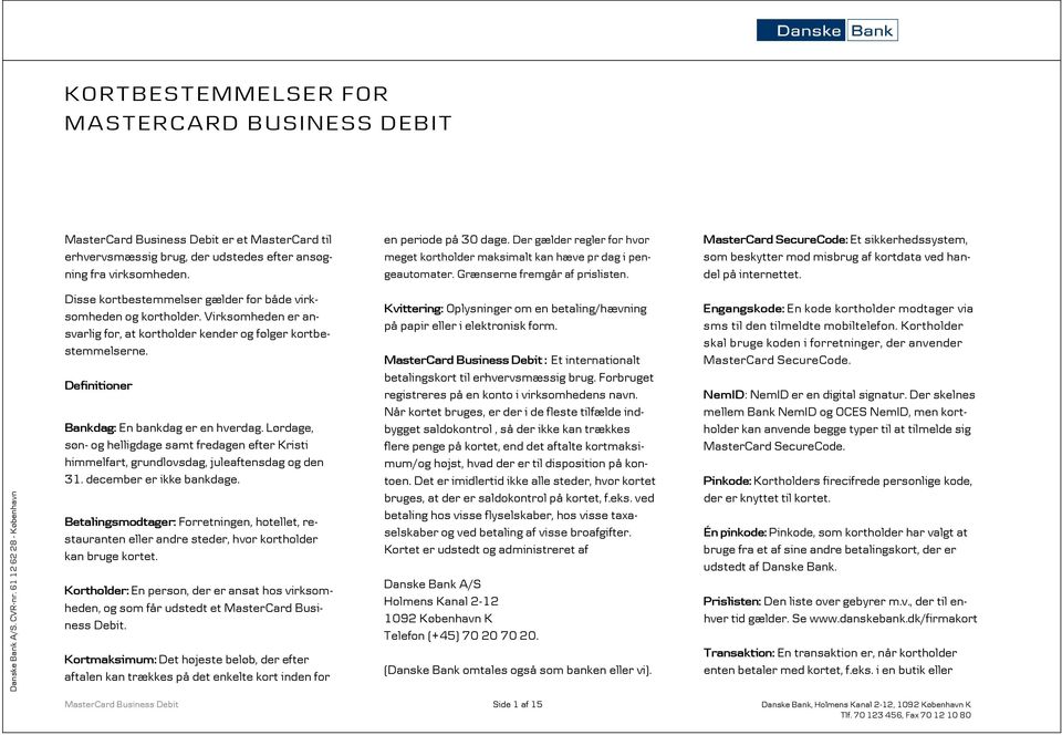 MasterCard SecureCode: Et sikkerhedssystem, som beskytter mod misbrug af kortdata ved handel på internettet. Danske Bank A/S. CVR-nr.