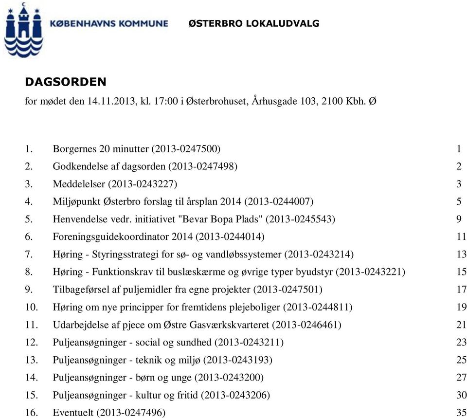 Foreningsguidekoordinator 2014 (2013-0244014) 11 7. Høring - Styringsstrategi for sø- og vandløbssystemer (2013-0243214) 13 8.