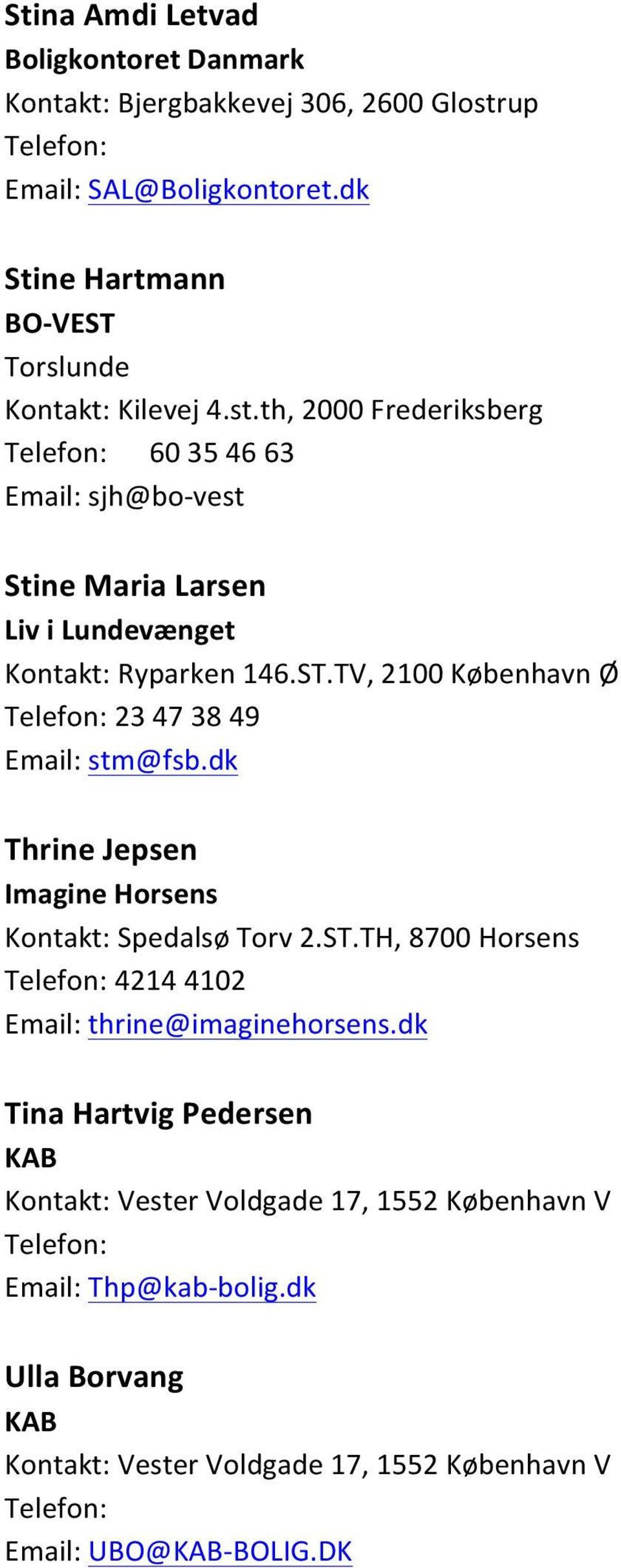 th, 2000 Frederiksberg 60 35 46 63 Email: sjh@bo- vest Stine Maria Larsen Liv i Lundevænget Kontakt: Ryparken 146.ST.