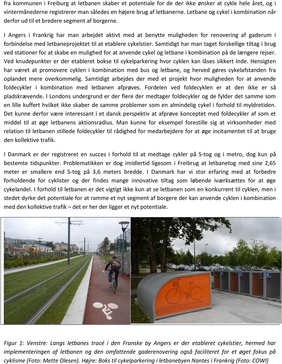 I Angers i Frankrig har man arbejdet aktivt med at benytte muligheden for renovering af gaderum i forbindelse med letbaneprojektet til at etablere cykelstier.