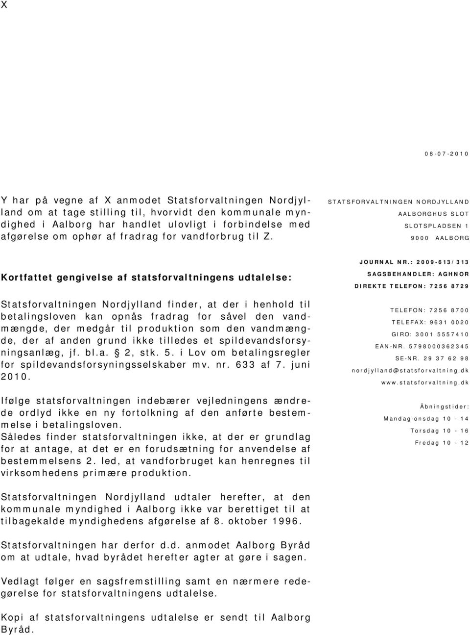 : 2009-613/313 Kortfattet gengivelse af statsforvaltningens udtalelse: Statsforvaltningen Nordjylland finder, at der i henhold til betalingsloven kan opnås fradrag for såvel den vandmængde, der