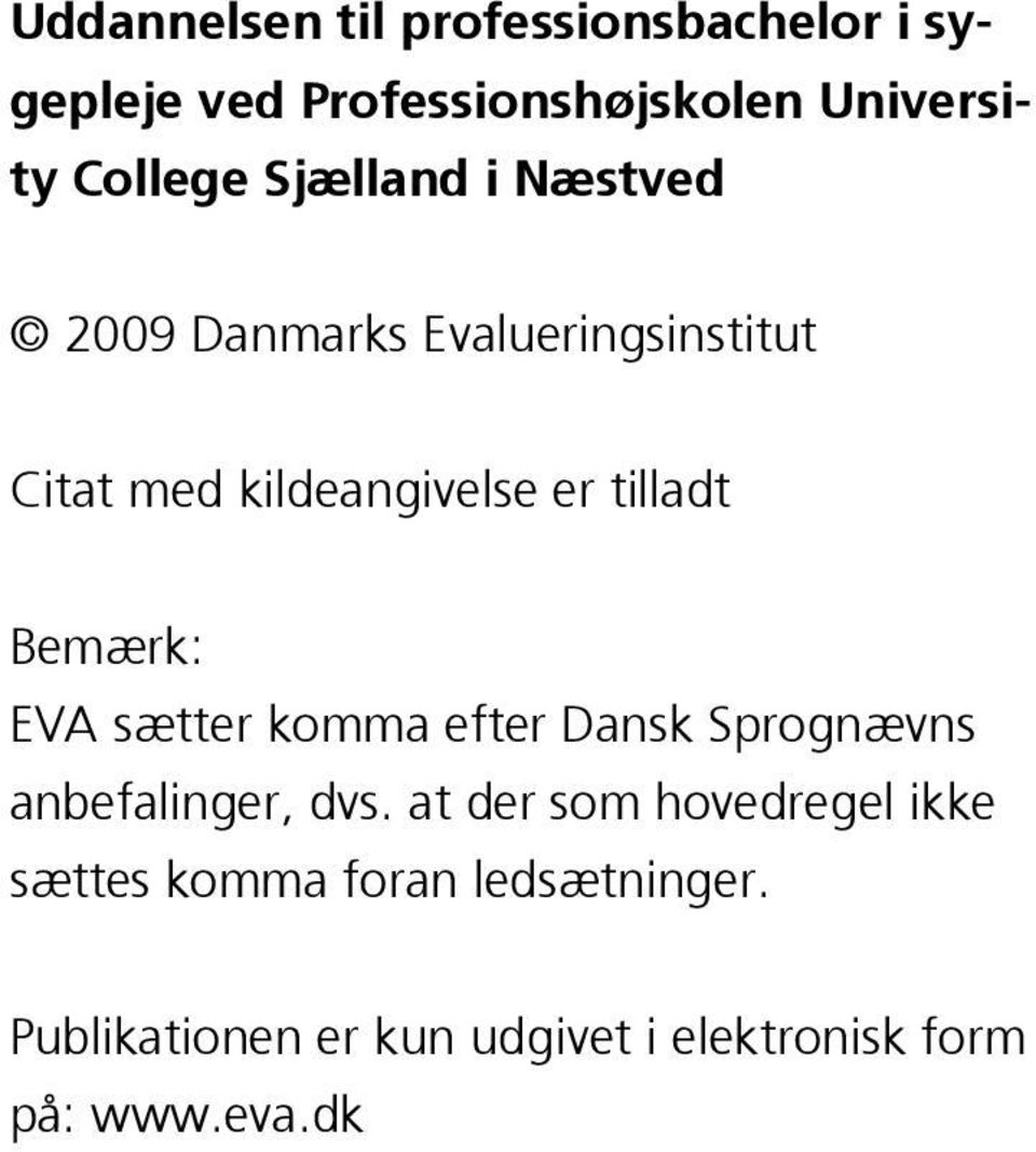 Bemærk: EVA sætter komma efter Dansk Sprognævns anbefalinger, dvs.