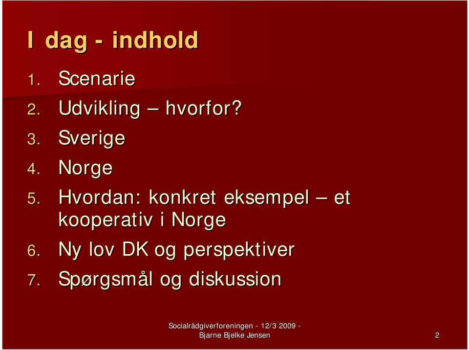 Hvordan: konkret eksempel et kooperativ i Norge 6.