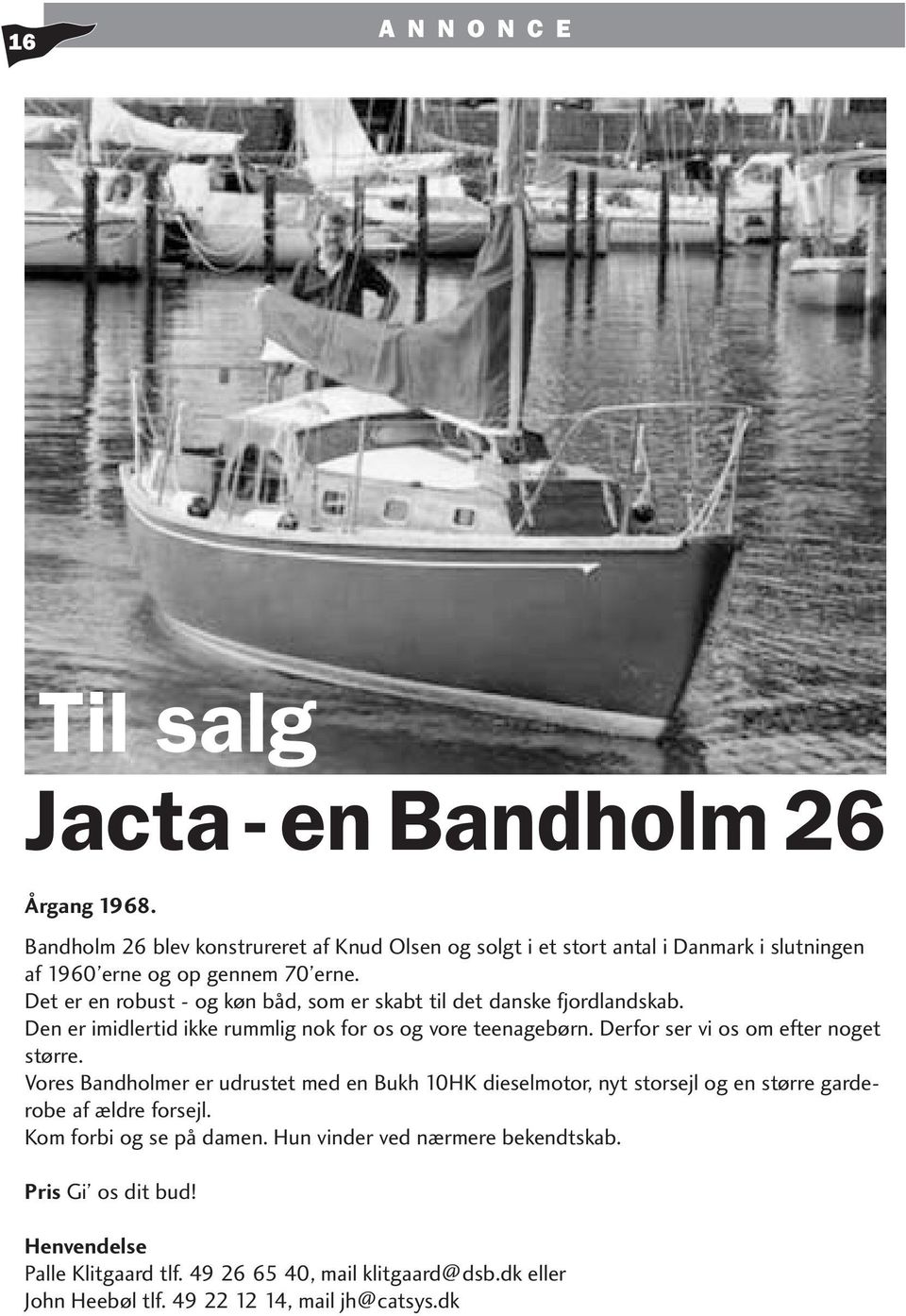 Det er en robust - og køn båd, som er skabt til det danske fjordlandskab. Den er imidlertid ikke rummlig nok for os og vore teenagebørn.