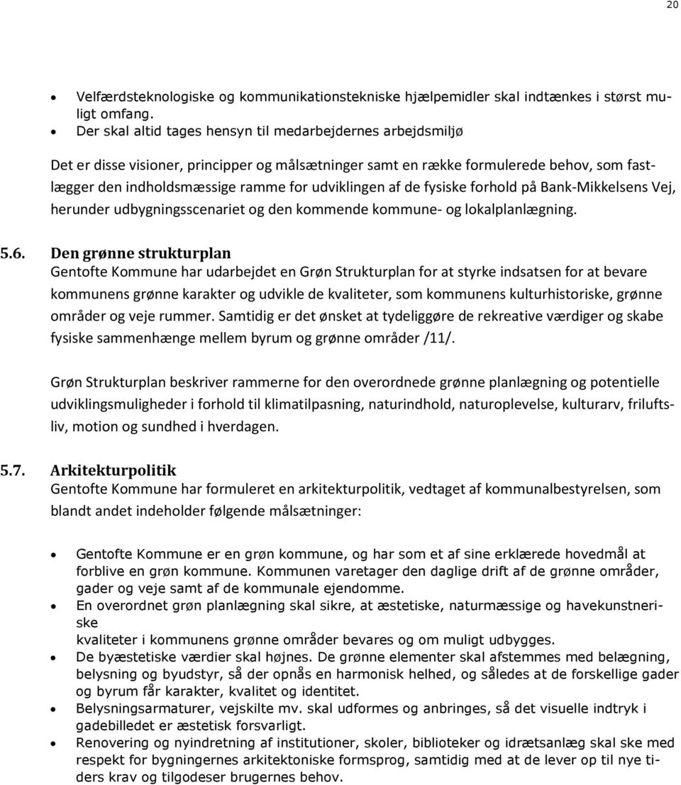 af de fysiske forhold på Bank-Mikkelsens Vej, herunder udbygningsscenariet og den kommende kommune- og lokalplanlægning. 5.6.