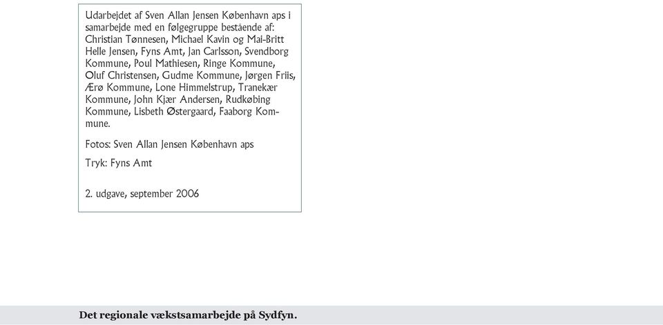 Jørgen Friis, Ærø Kommune, Lone Himmelstrup, Tranekær Kommune, John Kjær Andersen, Rudkøbing Kommune, Lisbeth Østergaard, Faaborg