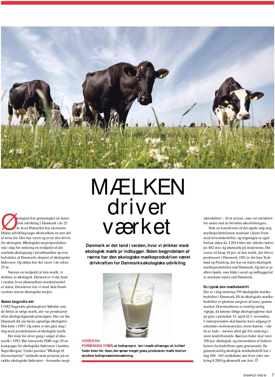 Økologiske mejeriprodukter står i dag for omkring en tredjedel af det samlede økologisalg i detailhandlen og over halvdelen af Danmarks eksport af økologiske fødevarer.