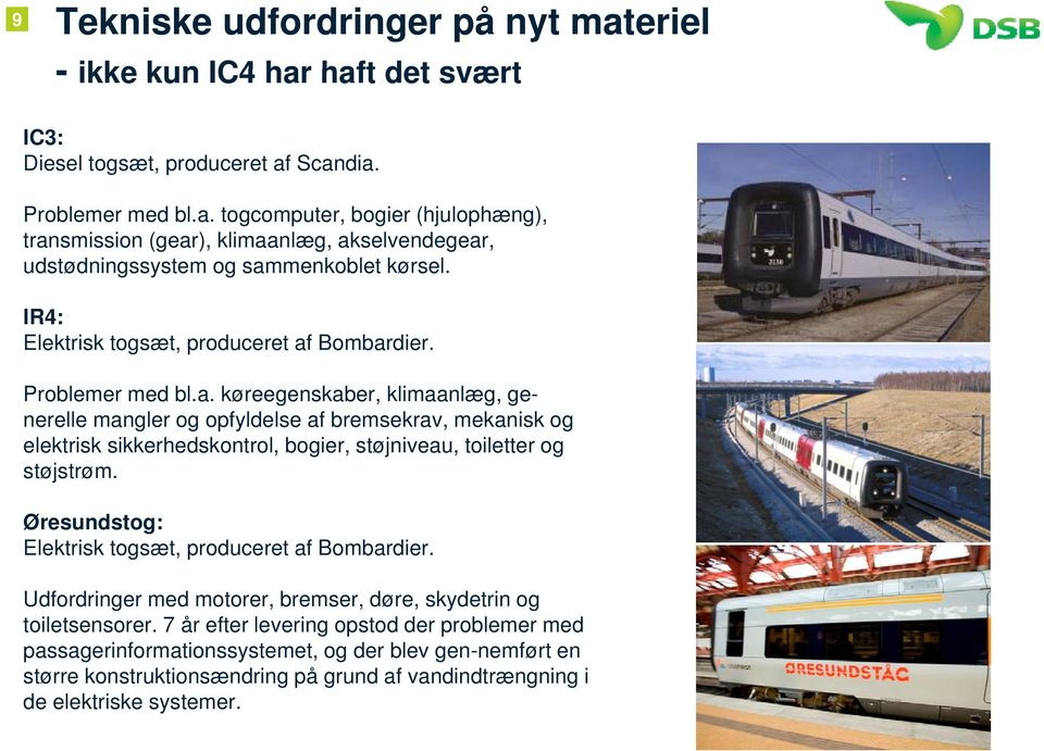 Øresundstog: Elektrisk togsæt, produceret af Bombardier. Udfordringer med motorer, bremser, døre, skydetrin og toiletsensorer.