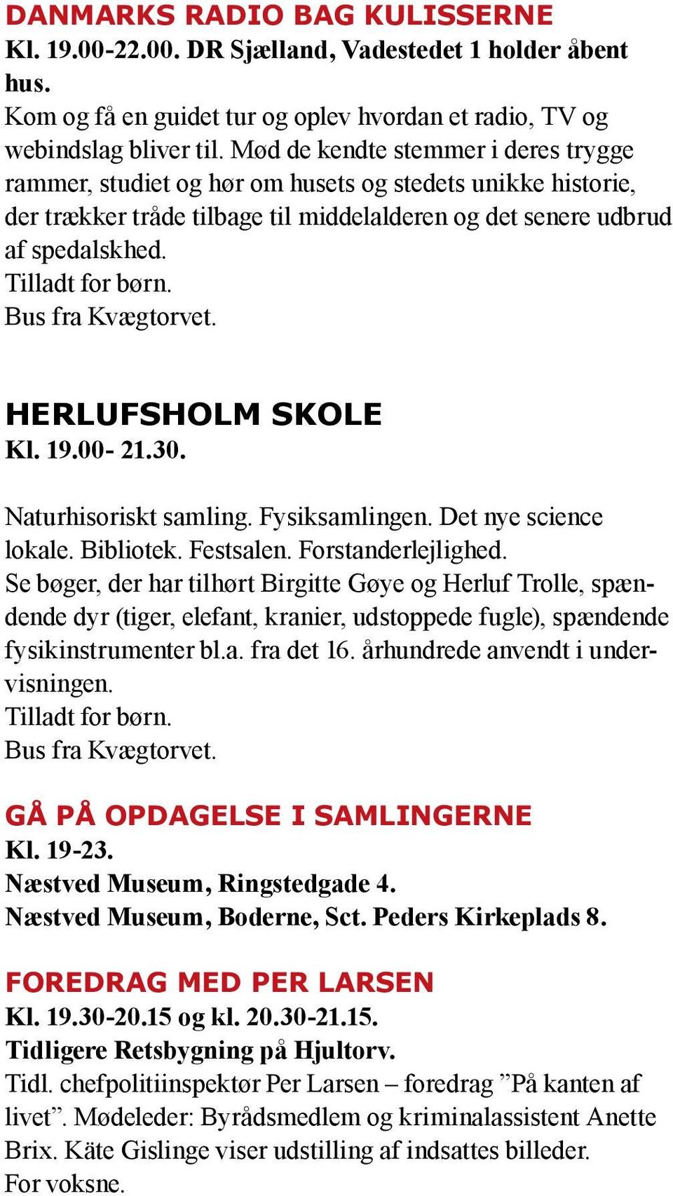 Herlufsholm Skole Kl. 19.00-21.30. Naturhisoriskt samling. Fysiksamlingen. Det nye science lokale. Bibliotek. Festsalen. Forstanderlejlighed.