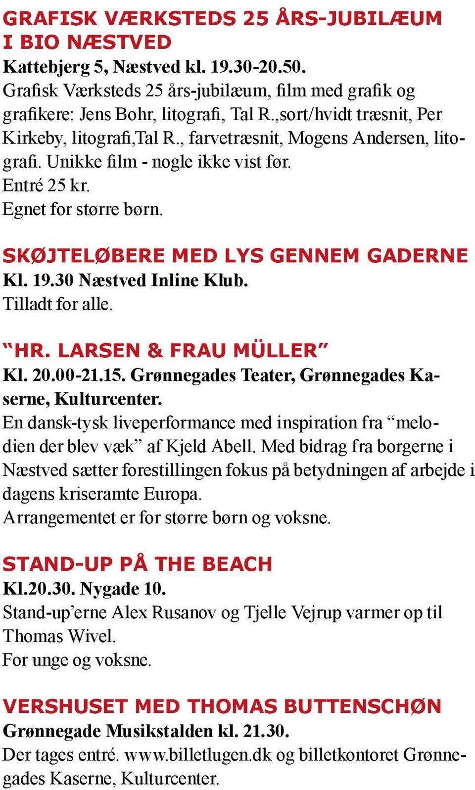Skøjteløbere med lys gennem gaderne Kl. 19.30 Næstved Inline Klub. Tilladt for alle. Hr. Larsen & Frau Müller Kl. 20.00-21.15. Grønnegades Teater, Grønnegades Kaserne, Kulturcenter.