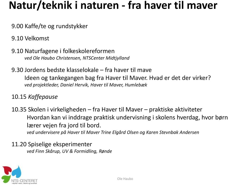 ved projektleder, Daniel Hervik, Haver til Maver, Humlebæk 10.15 Kaffepause 10.
