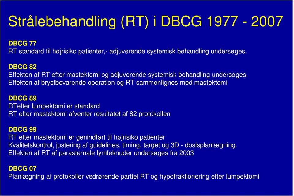 Effekten af brystbevarende operation og RT sammenlignes med mastektomi DBCG 89 RTefter lumpektomi er standard RT efter mastektomi afventer resultatet af 82 protokollen DBCG