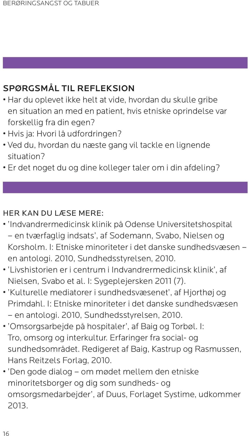 HER KAN DU LÆSE MERE: Indvandrermedicinsk klinik på Odense Universitetshospital en tværfaglig indsats, af Sodemann, Svabo, Nielsen og Korsholm.