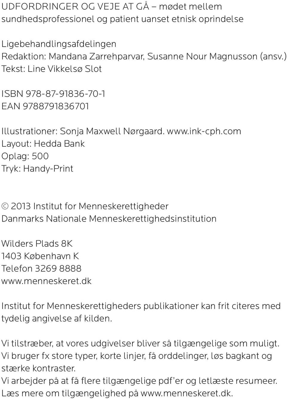 com Layout: Hedda Bank Oplag: 500 Tryk: Handy-Print 2013 Institut for Menneskerettigheder Danmarks Nationale Menneskerettighedsinstitution Wilders Plads 8K 1403 København K Telefon 3269 8888 www.