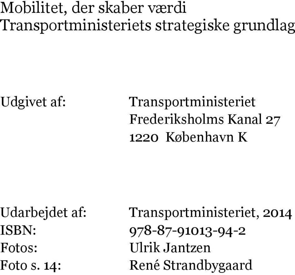 1220 København K Udarbejdet af: Transportministeriet, 2014 ISBN: