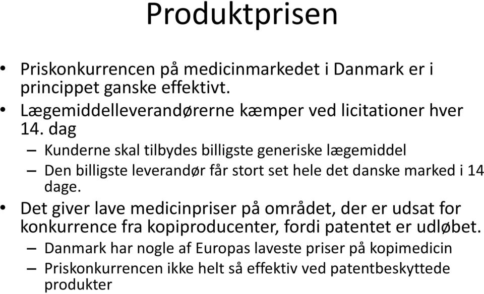 dag Kunderne skal tilbydes billigste generiske lægemiddel Den billigste leverandør får stort set hele det danske marked i 14 dage.