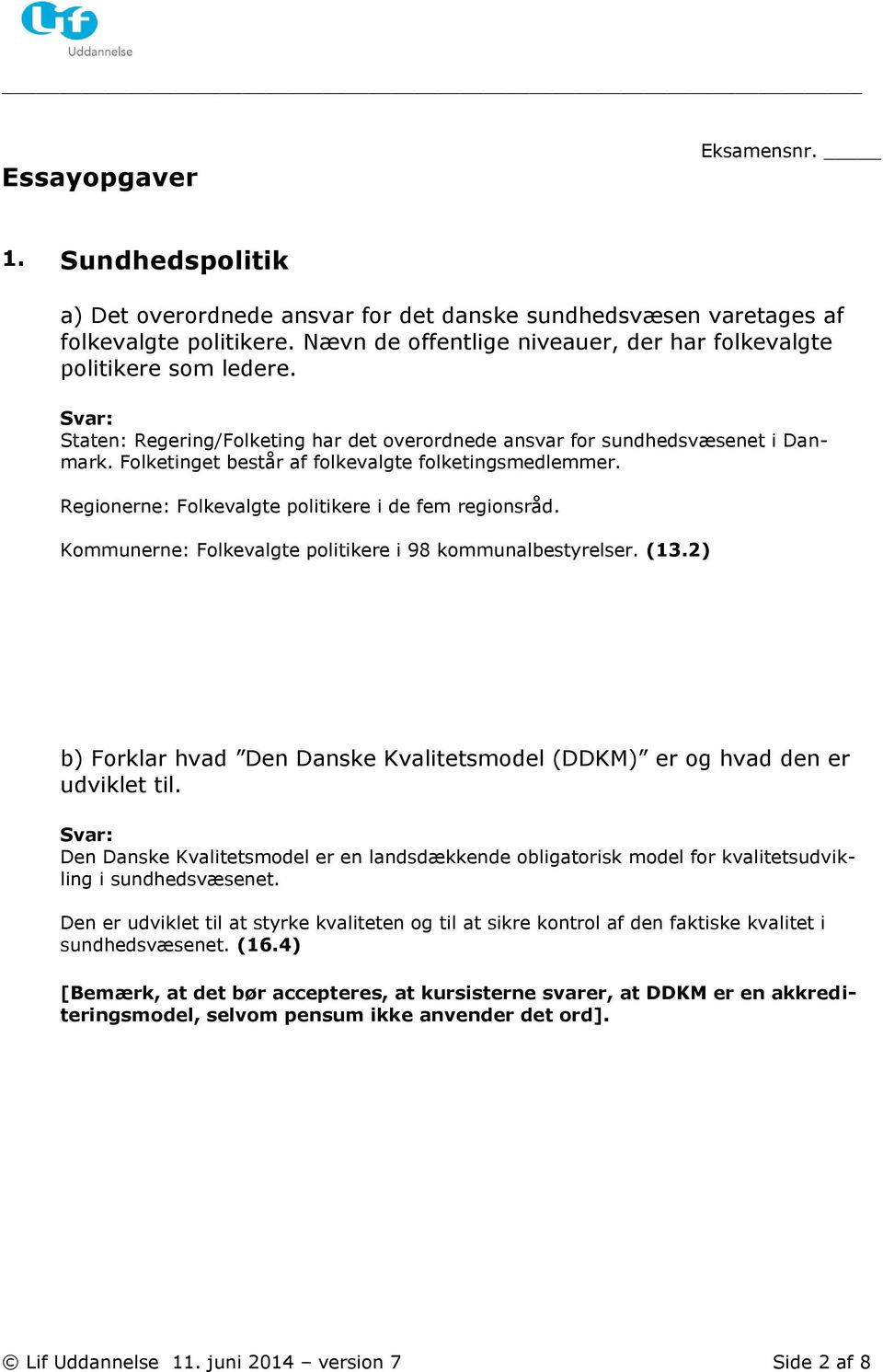 Kommunerne: Folkevalgte politikere i 98 kommunalbestyrelser. (13.2) b) Forklar hvad Den Danske Kvalitetsmodel (DDKM) er og hvad den er udviklet til.