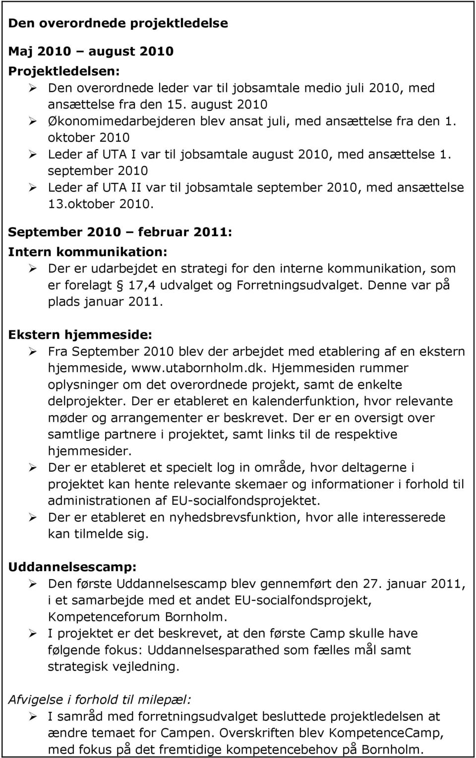 september 2010 Leder af UTA II var til jobsamtale september 2010, med ansættelse 13.oktober 2010.