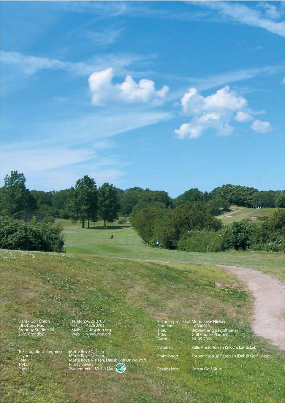 org Bachelorprojekt af Mette Boye Nielsen Studienr: LAB06023 Titel: Beplantning på golfbaner Title: Golf Course Plantings Dato: 20-05-2009 Tekst og