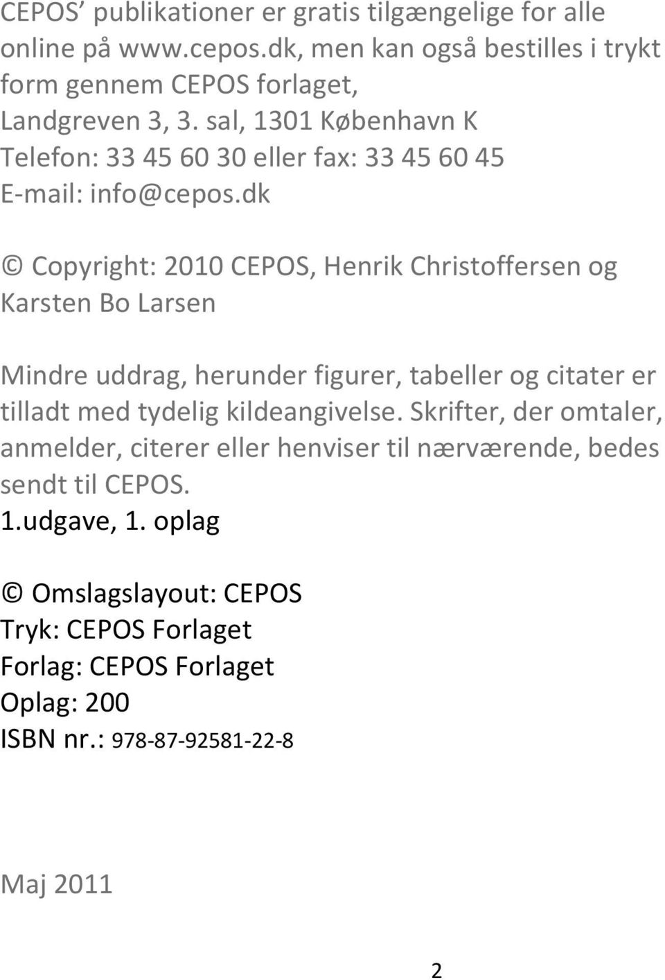 dk Copyright: 2010 CEPOS, Henrik Christoffersen og Karsten Bo Larsen Mindre uddrag, herunder figurer, tabeller og citater er tilladt med tydelig
