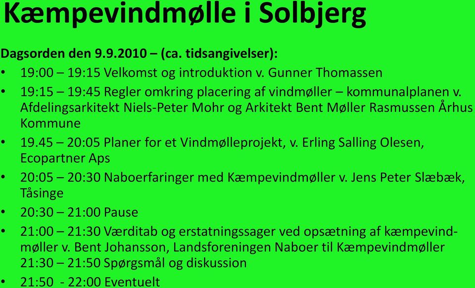 Afdelingsarkitekt Niels-Peter Mohr og Arkitekt Bent Møller Rasmussen Århus Kommune 19.45 20:05 Planer for et Vindmølleprojekt, v.