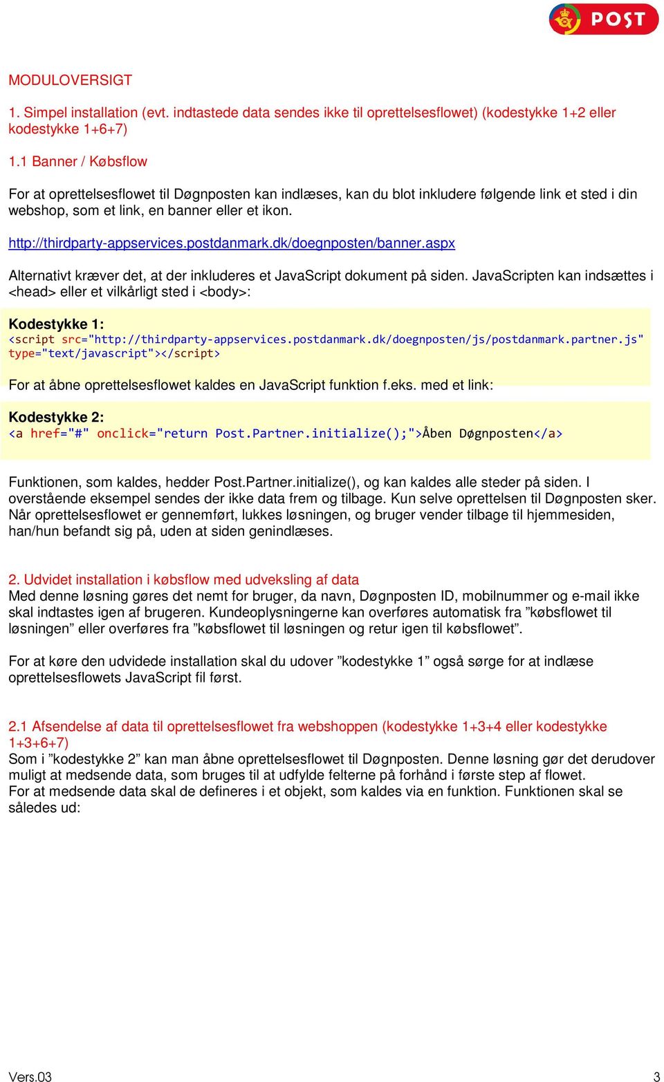 http://thirdparty-appservices.postdanmark.dk/doegnposten/banner.aspx Alternativt kræver det, at der inkluderes et JavaScript dokument på siden.