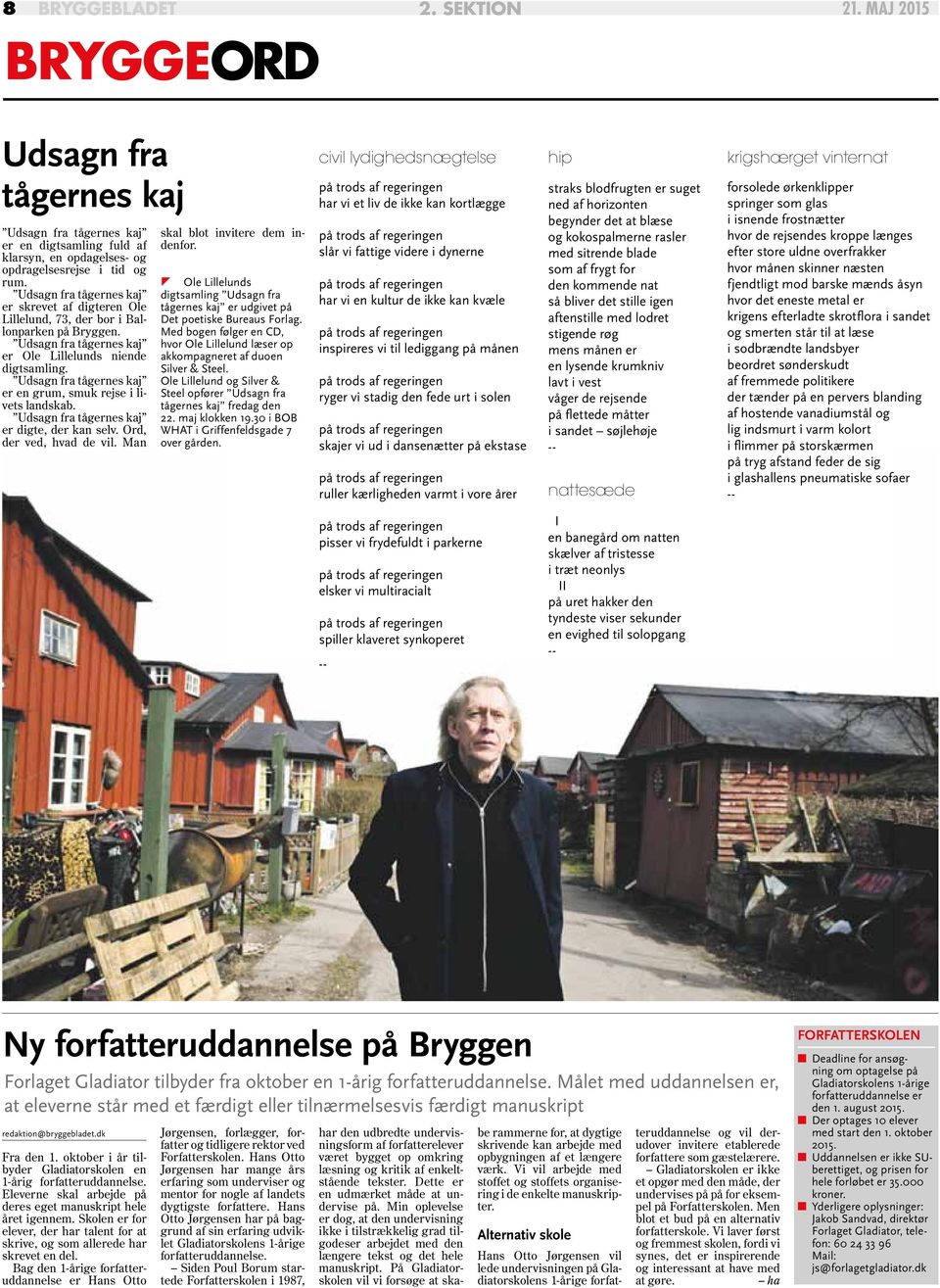 Ord, der ved, hvad de vil. Man skal blot invitere dem indenfor. Ole Lillelunds digtsamling Udsagn fra tågernes kaj er udgivet på Det poetiske Bureaus Forlag.
