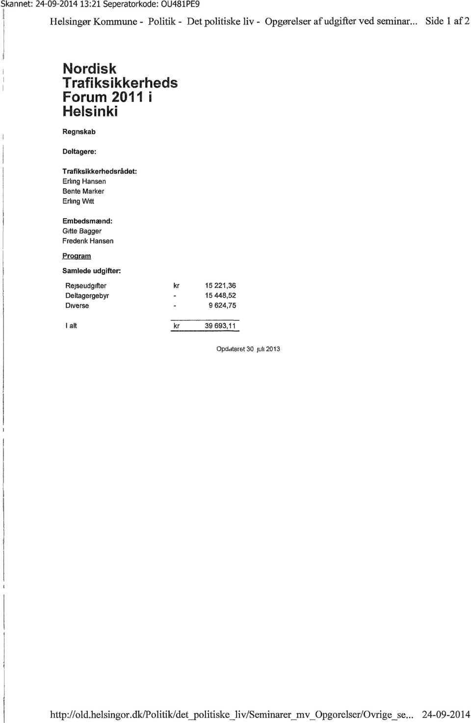Erling Witt Embedsmænd: Gitte Bagger Frederik Hansen Program Samlede udgifter: Rejseudgifter kr 15 221,36 Deltagergebyr - 15