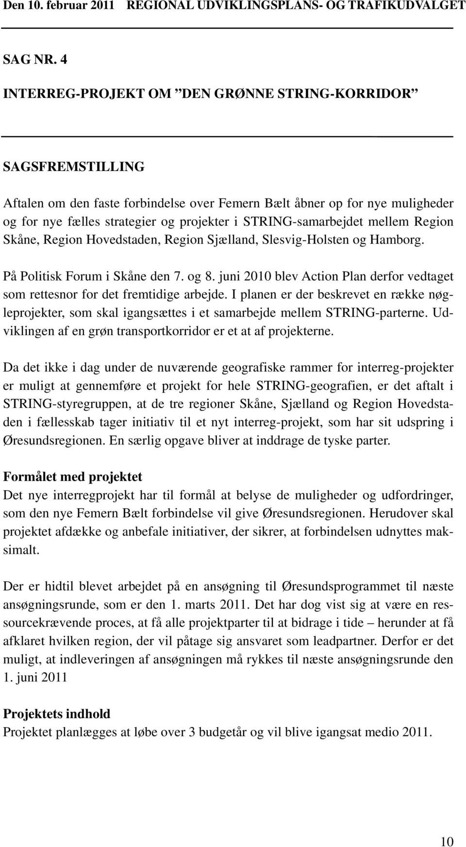 STRING-samarbejdet mellem Region Skåne, Region Hovedstaden, Region Sjælland, Slesvig-Holsten og Hamborg. På Politisk Forum i Skåne den 7. og 8.