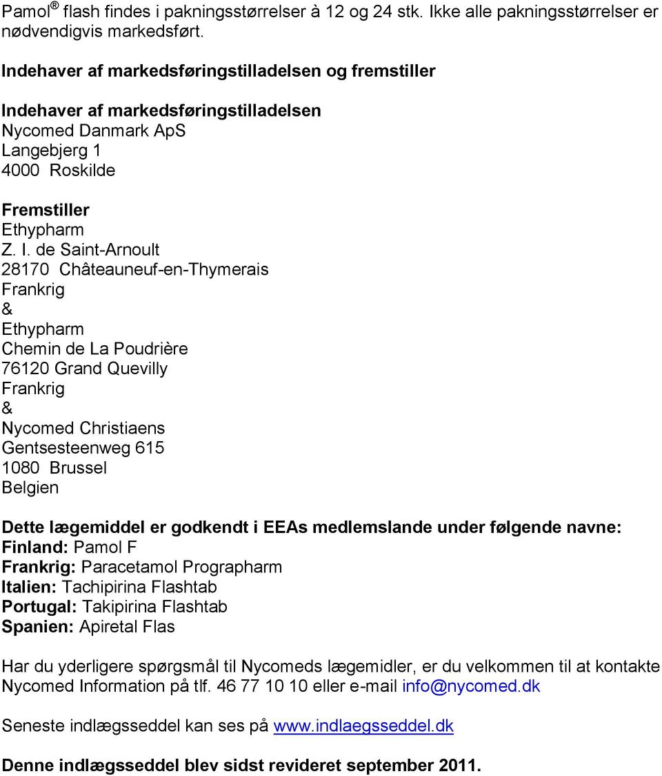 dehaver af markedsføringstilladelsen Nycomed Danmark ApS Langebjerg 1 4000 Roskilde Fremstiller Ethypharm Z. I.