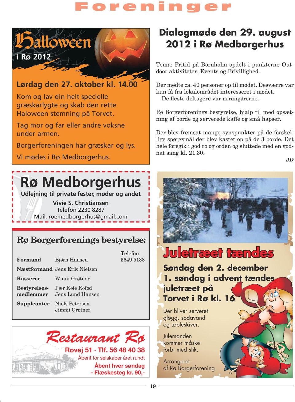 august 2012 i Rø Medborgerhus Tema: Fritid på Bornholm opdelt i punkterne Outdoor aktiviteter, Events og Frivillighed. Der mødte ca. 40 personer op til mødet.